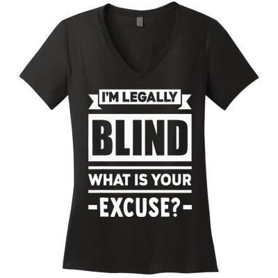 Im Legally Blind What Is Your Excuse Blindness Funny Gift Women's V-Neck T-Shirt