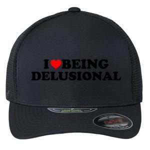 I Love Being Delusional Funny Quote I Heart Being Delusional Flexfit Unipanel Trucker Cap