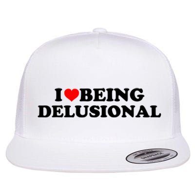 I Love Being Delusional Funny Quote I Heart Being Delusional Flat Bill Trucker Hat