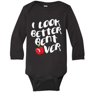 I Look Better Bent Over, Funny I look better bent over Baby Long Sleeve Bodysuit