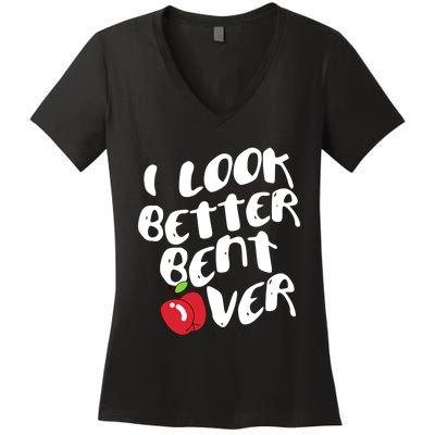 I Look Better Bent Over, Funny I look better bent over Women's V-Neck T-Shirt