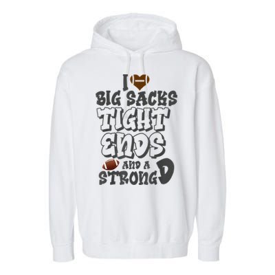 I Love Big Sacks Tight Ends And A Strong D Funny Football Garment-Dyed Fleece Hoodie