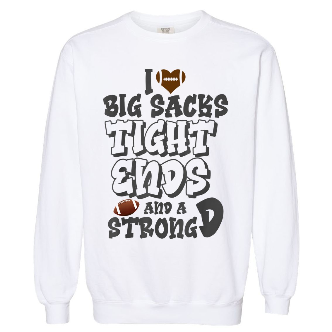 I Love Big Sacks Tight Ends And A Strong D Funny Football Garment-Dyed Sweatshirt