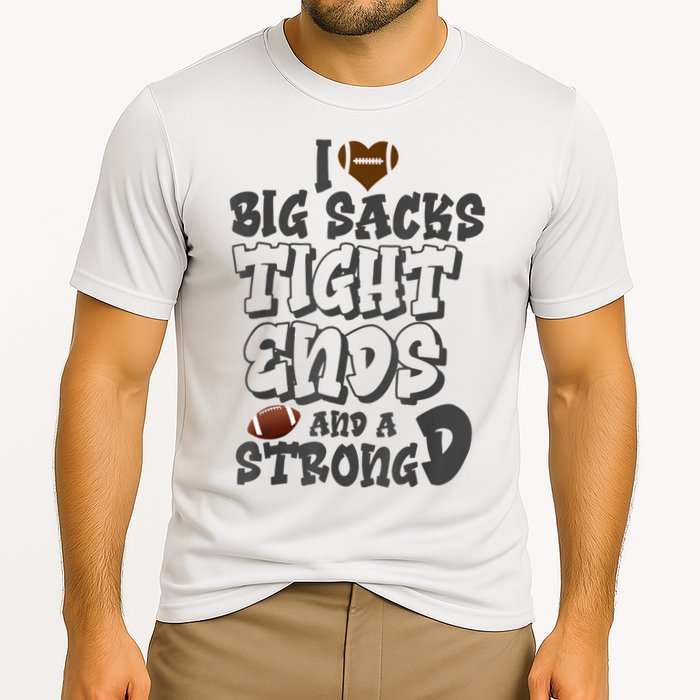 I Love Big Sacks Tight Ends And A Strong D Funny Football Cooling Performance Crew T-Shirt