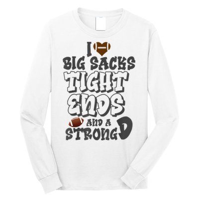 I Love Big Sacks Tight Ends And A Strong D Funny Football Long Sleeve Shirt