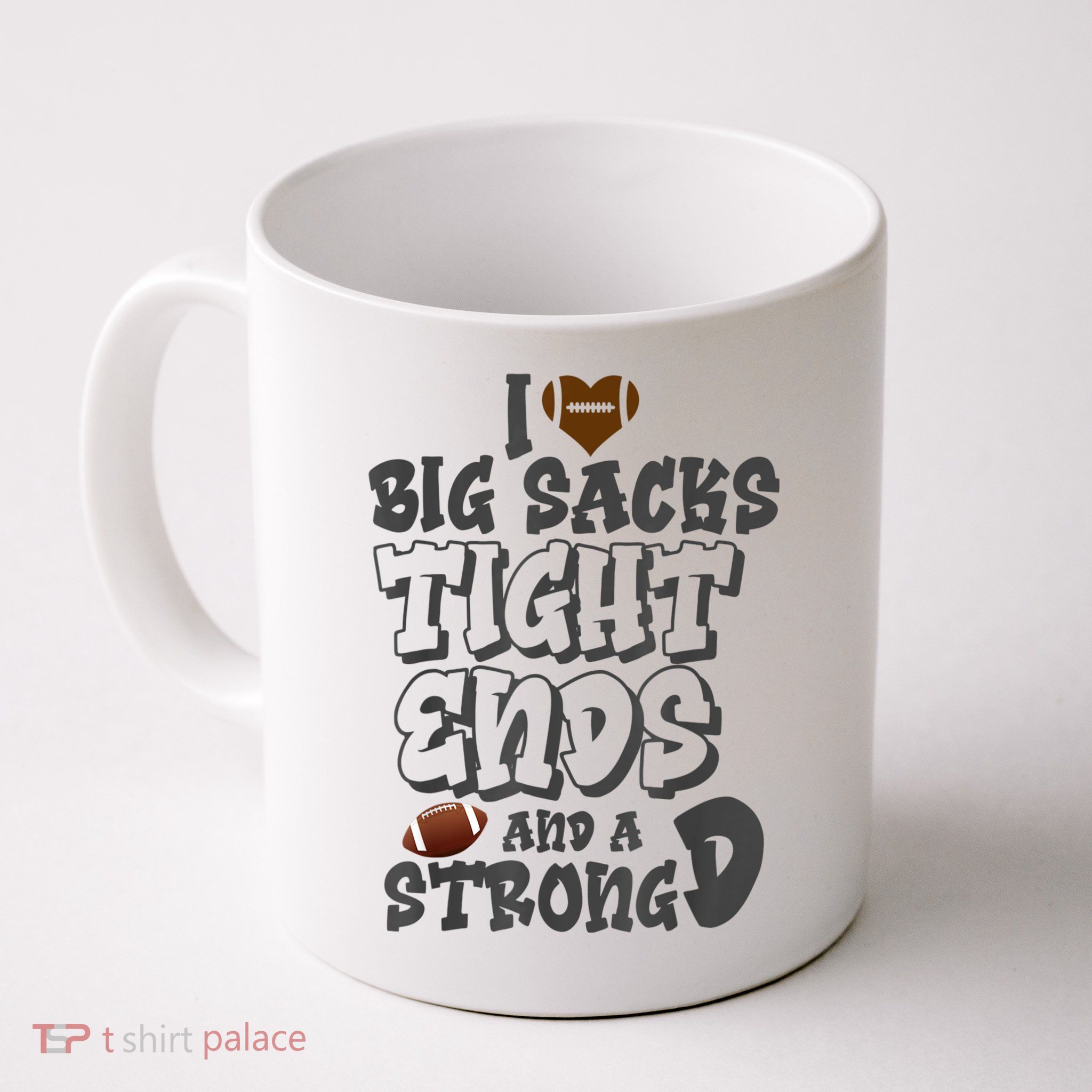 I Love Big Sacks Tight Ends And A Strong D Funny Football Mug