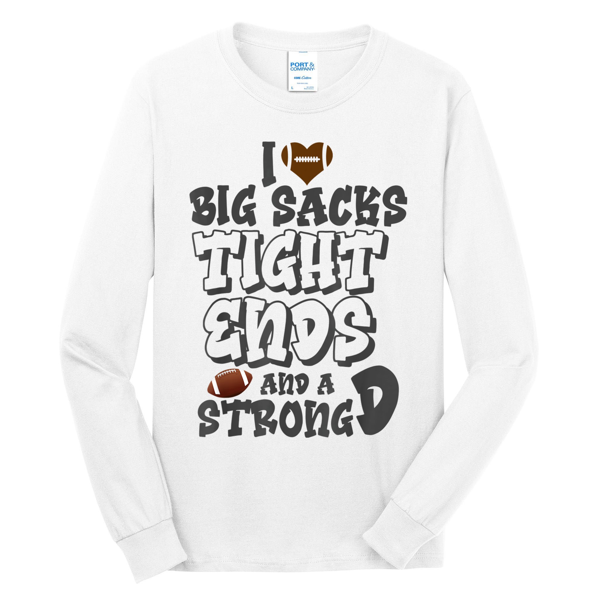 I Love Big Sacks Tight Ends And A Strong D Funny Football Tall Long Sleeve T-Shirt