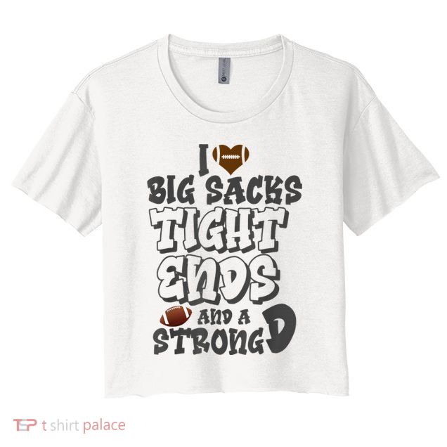 I Love Big Sacks Tight Ends And A Strong D Funny Football Crop Top