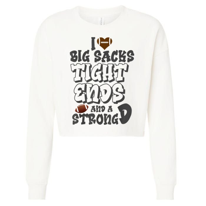 I Love Big Sacks Tight Ends And A Strong D Funny Football Cropped Pullover Crew