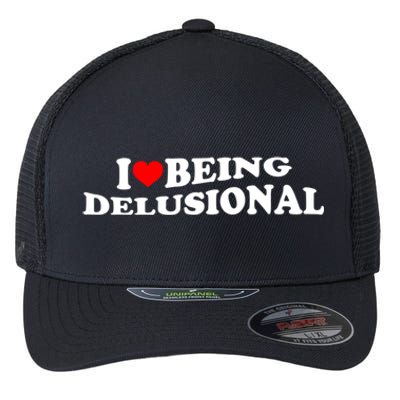 I Love Being Delusional Funny Quote I Heart Being Delusional Flexfit Unipanel Trucker Cap