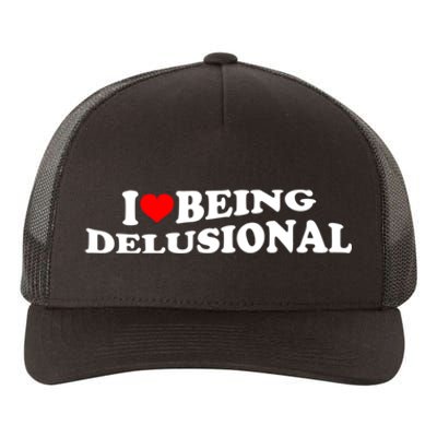 I Love Being Delusional Funny Quote I Heart Being Delusional Yupoong Adult 5-Panel Trucker Hat