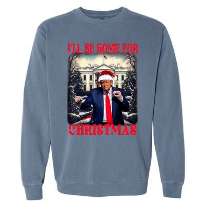 I Ll Be Home For Christmas Trump Garment-Dyed Sweatshirt