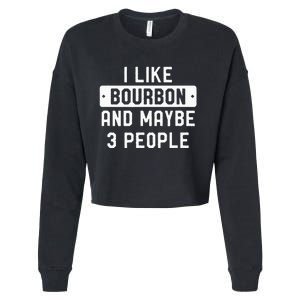 I Like Bourbon And Maybe 3 People Cropped Pullover Crew