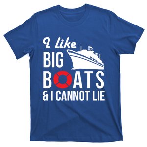 I Like Big Boats And I Cannot Lie Cruise Ship Sailing Cool Gift T-Shirt