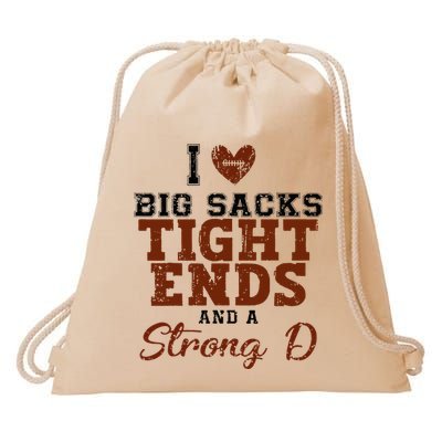 I Love Big Sacks Tight Ends And A Strong D Drawstring Bag