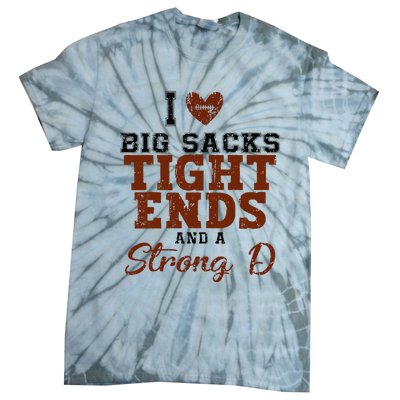 I Love Big Sacks Tight Ends And A Strong D Tie-Dye T-Shirt