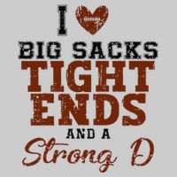 I Love Big Sacks Tight Ends And A Strong D Tie-Dye T-Shirt