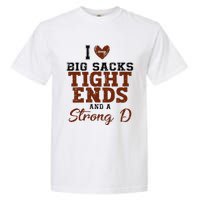 I Love Big Sacks Tight Ends And A Strong D Garment-Dyed Heavyweight T-Shirt