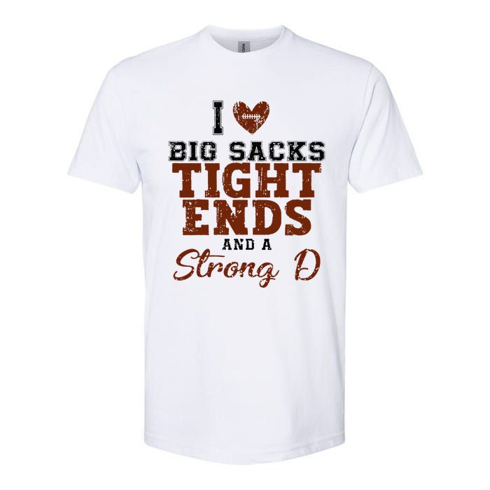 I Love Big Sacks Tight Ends And A Strong D Softstyle CVC T-Shirt