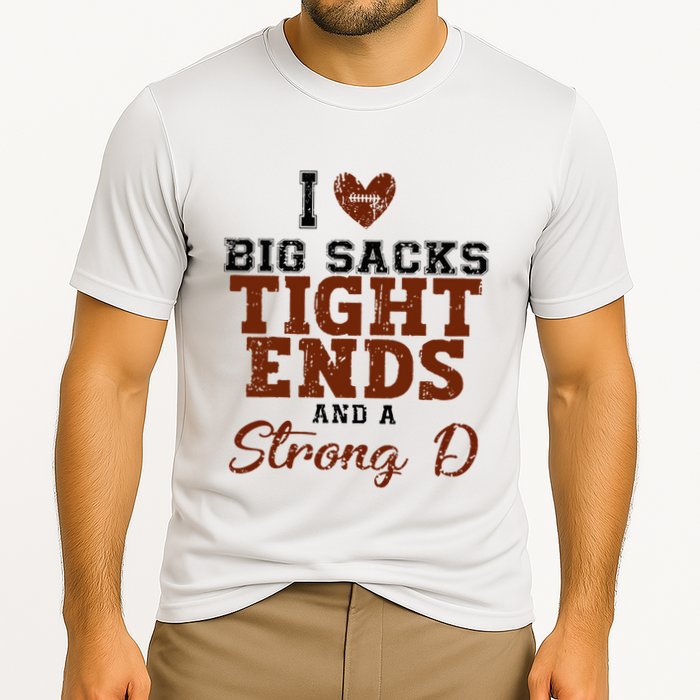 I Love Big Sacks Tight Ends And A Strong D Cooling Performance Crew T-Shirt