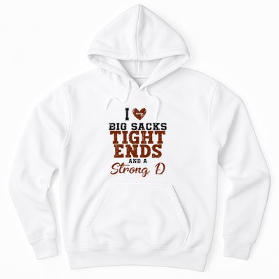 I Love Big Sacks Tight Ends And A Strong D Hoodie