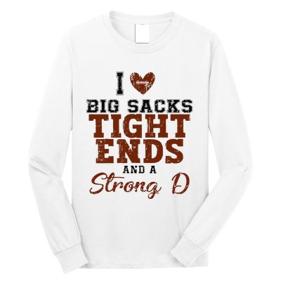 I Love Big Sacks Tight Ends And A Strong D Long Sleeve Shirt