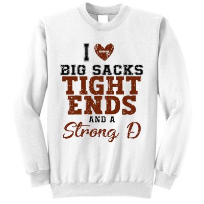 I Love Big Sacks Tight Ends And A Strong D Sweatshirt