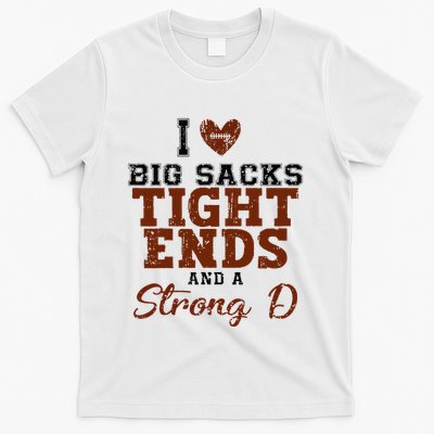 I Love Big Sacks Tight Ends And A Strong D T-Shirt