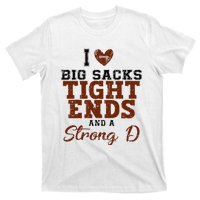 I Love Big Sacks Tight Ends And A Strong D T-Shirt