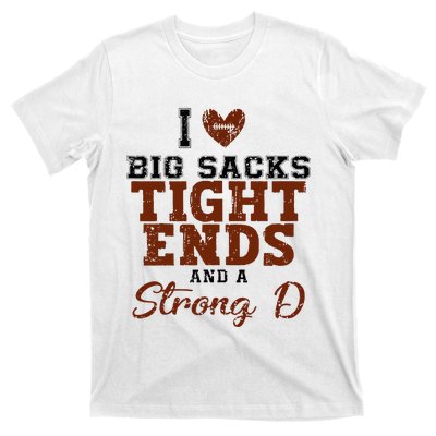 I Love Big Sacks Tight Ends And A Strong D T-Shirt