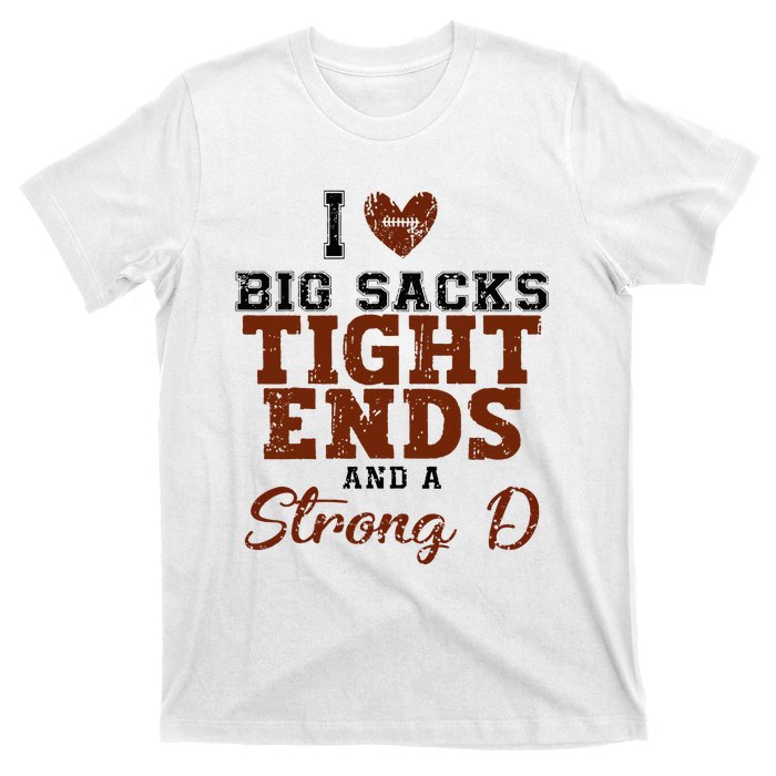 I Love Big Sacks Tight Ends And A Strong D T-Shirt