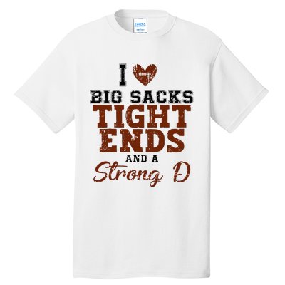 I Love Big Sacks Tight Ends And A Strong D Tall T-Shirt