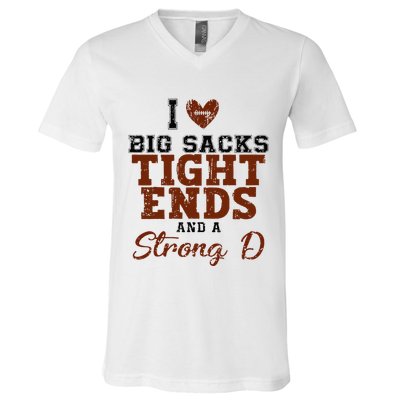 I Love Big Sacks Tight Ends And A Strong D V-Neck T-Shirt