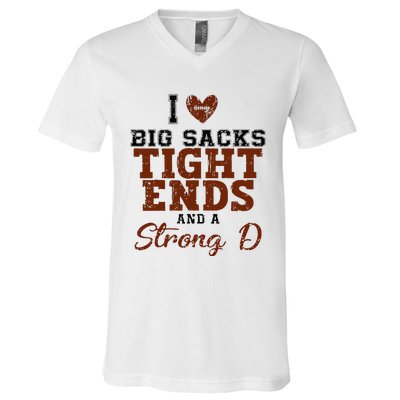 I Love Big Sacks Tight Ends And A Strong D V-Neck T-Shirt