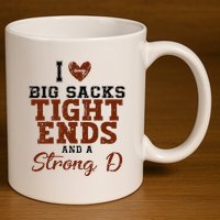 I Love Big Sacks Tight Ends And A Strong D 11oz C Handle Ceramic Mug