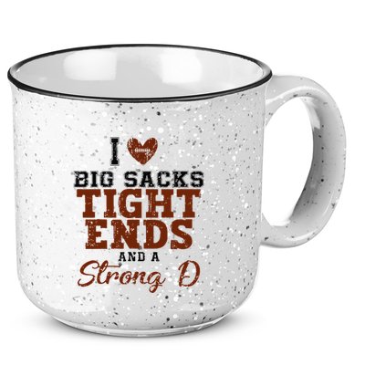 I Love Big Sacks Tight Ends And A Strong D 15oz Campfire Ceramic Mug