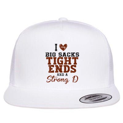 I Love Big Sacks Tight Ends And A Strong D Flatbill Hat