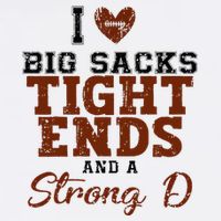 I Love Big Sacks Tight Ends And A Strong D Flat Bill Trucker Hat