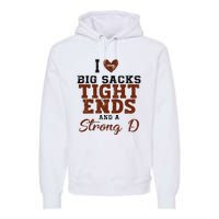 I Love Big Sacks Tight Ends And A Strong D Premium Hoodie