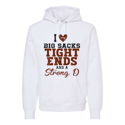 I Love Big Sacks Tight Ends And A Strong D Premium Hoodie