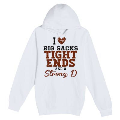 I Love Big Sacks Tight Ends And A Strong D Premium Pullover Hoodie