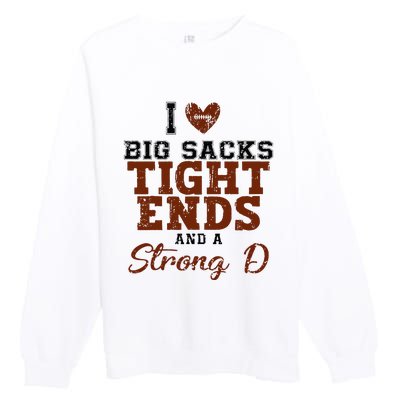 I Love Big Sacks Tight Ends And A Strong D Premium Crewneck Sweatshirt