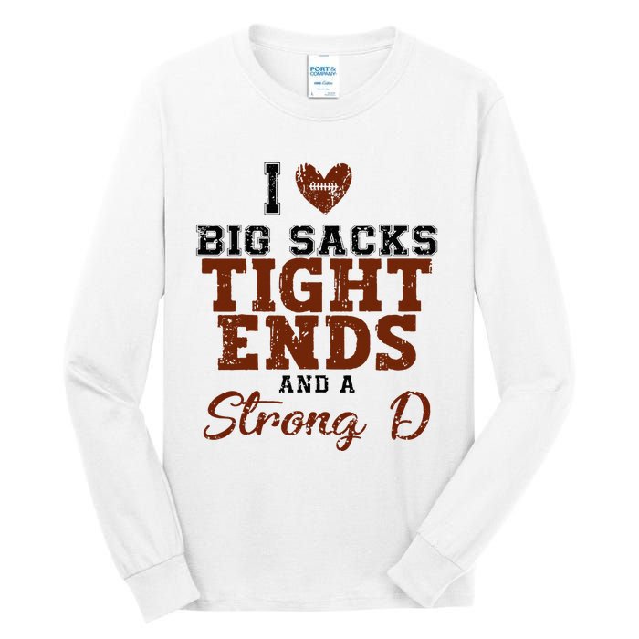 I Love Big Sacks Tight Ends And A Strong D Tall Long Sleeve T-Shirt