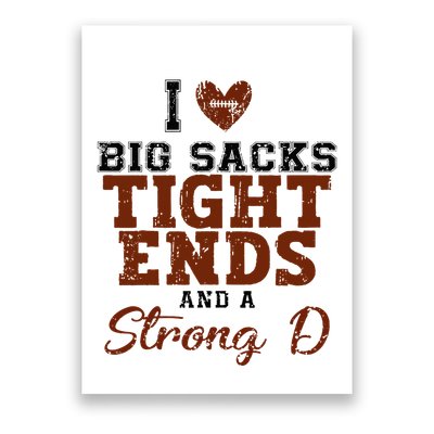 I Love Big Sacks Tight Ends And A Strong D Poster