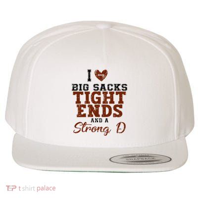I Love Big Sacks Tight Ends And A Strong D Wool Snapback Cap