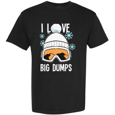 I Love Big Dumps Snowboarder Snowboarding Freestyle Boarder Garment-Dyed Heavyweight T-Shirt