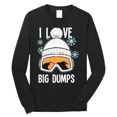 I Love Big Dumps Snowboarder Snowboarding Freestyle Boarder Long Sleeve Shirt