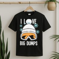 I Love Big Dumps Snowboarder Snowboarding Freestyle Boarder T-Shirt