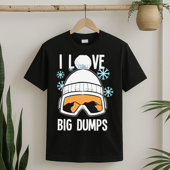 I Love Big Dumps Snowboarder Snowboarding Freestyle Boarder T-Shirt