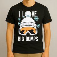 I Love Big Dumps Snowboarder Snowboarding Freestyle Boarder T-Shirt